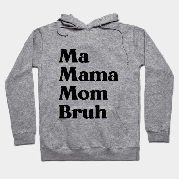 Ma Mama Mom Bruh Funny Mother's Day Hoodie by yoveon